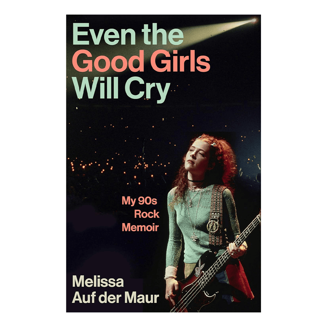 Even the Good Girls Will Cry - My 90s Rock Memoir: Signed Hardback Book