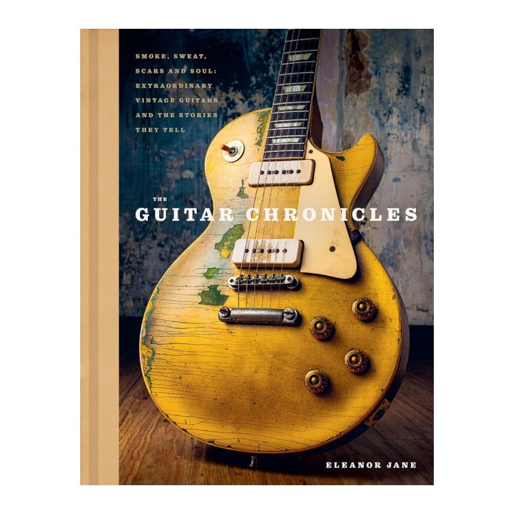 The Guitar Chronicles - Smoke, Sweat, Scars And Soul: Extraordinary Vintage Guitars And The Stories They Tell: Hardback Book