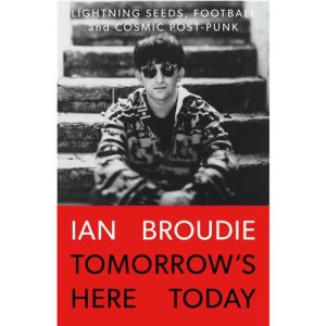 Tomorrow’s Here Today - Lightning Seeds, Football & Cosmic Post-Punk: Signed Hardback Book