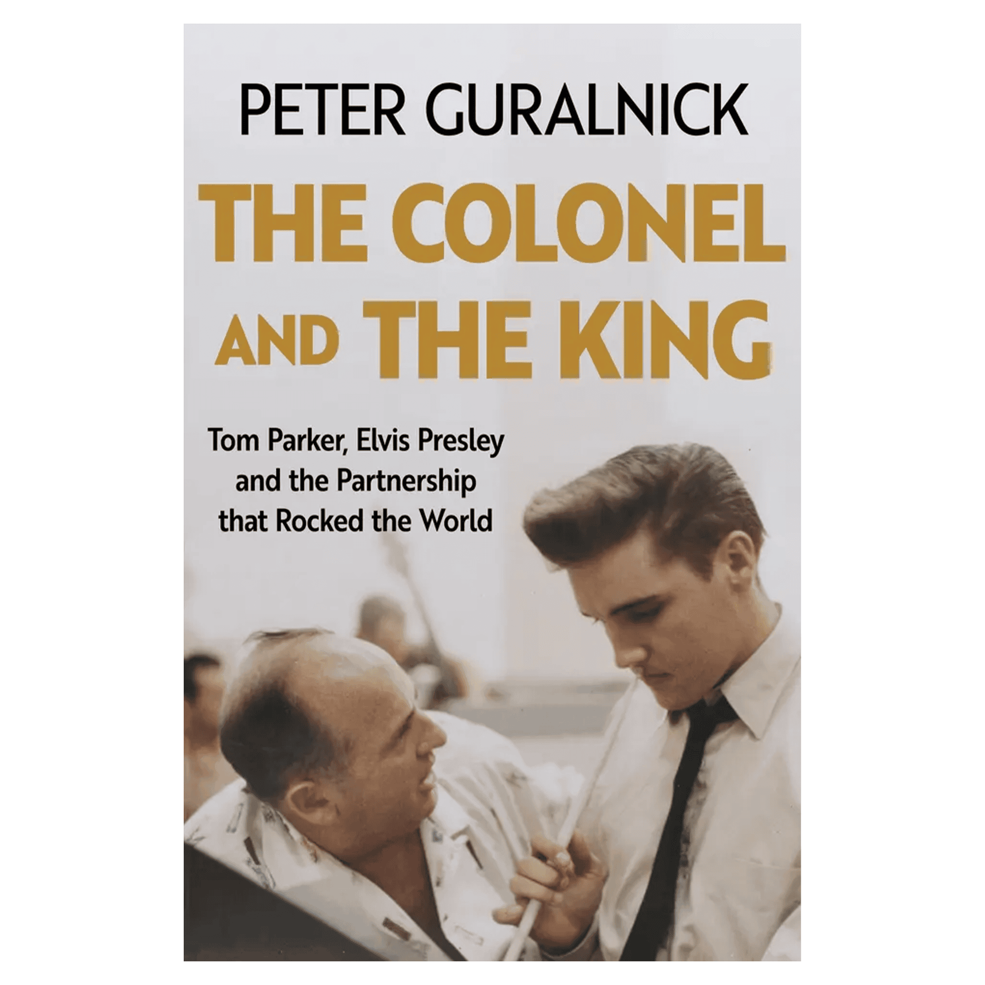 The Colonel and the King - Tom Parker, Elvis Presley and the Partnership that Rocked the World: Signed Book