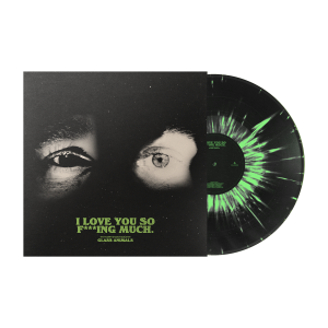 I Love You So F***ing Much: Spotify Fans First Black and Green Splatter Vinyl