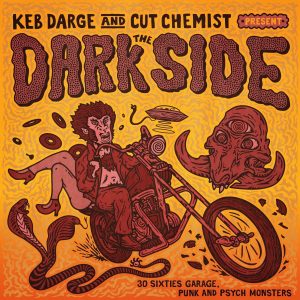 Keb Darge & Cut Chemist present The Dark Side – 30 Sixties Garage Punk and Psyche Monsters: CD