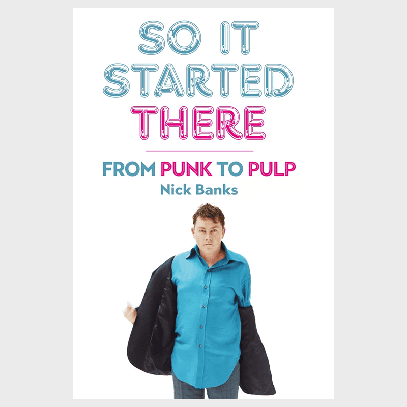 So It Started There - From Punk to Pulp: Signed Hardback Book